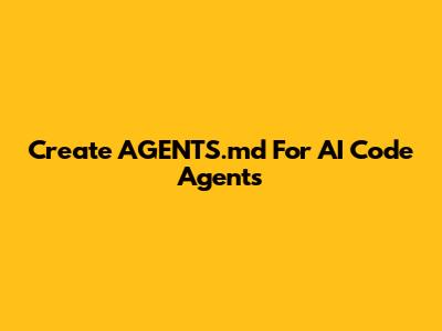 Create AGENTS.md For AI Code Agents