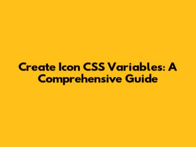 Create Icon CSS Variables: A Comprehensive Guide