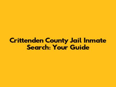 Crittenden County Jail Inmate Search: Your Guide