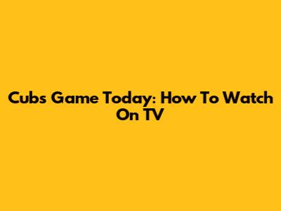 Cubs Game Today: How To Watch On TV