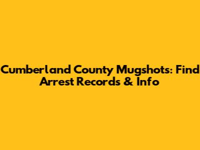 Cumberland County Mugshots: Find Arrest Records & Info