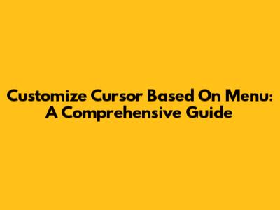 Customize Cursor Based On Menu: A Comprehensive Guide