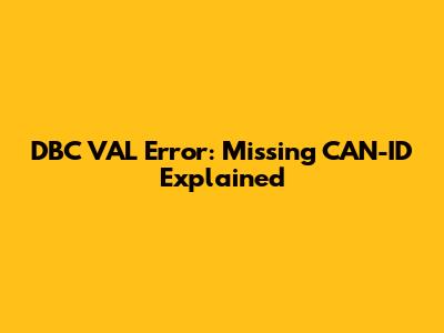 DBC `VAL_` Error: Missing CAN-ID Explained