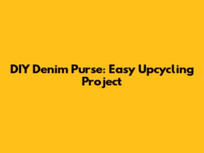 DIY Denim Purse: Easy Upcycling Project