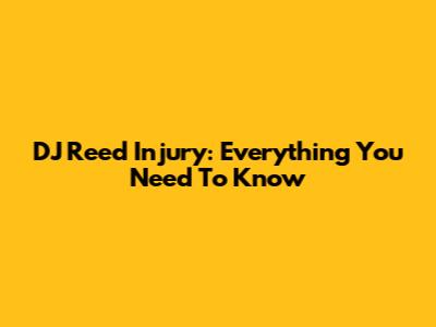 DJ Reed Injury: Everything You Need To Know