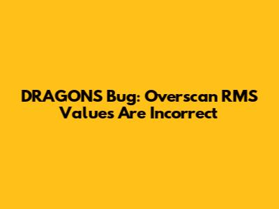 DRAGONS Bug: Overscan RMS Values Are Incorrect