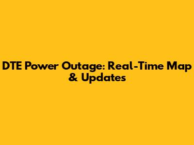 DTE Power Outage: Real-Time Map & Updates