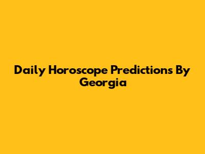 Daily Horoscope Predictions By Georgia