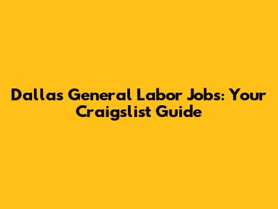 Dallas General Labor Jobs: Your Craigslist Guide