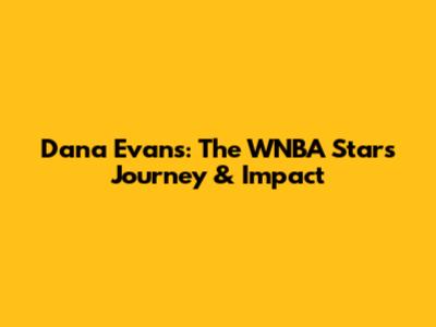 Dana Evans: The WNBA Star's Journey & Impact