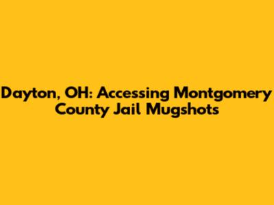 Dayton, OH: Accessing Montgomery County Jail Mugshots
