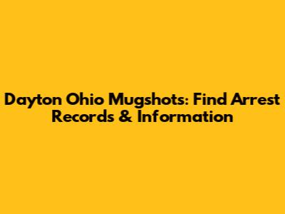 Dayton Ohio Mugshots: Find Arrest Records & Information