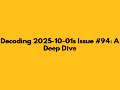 Decoding 2025-10-01's Issue #94: A Deep Dive
