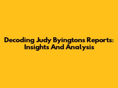 Decoding Judy Byington's Reports: Insights And Analysis