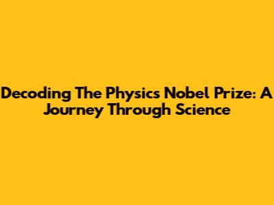 Decoding The Physics Nobel Prize: A Journey Through Science