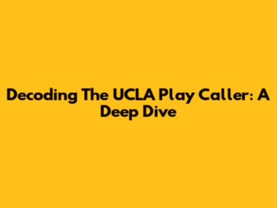 Decoding The UCLA Play Caller: A Deep Dive