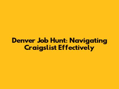 Denver Job Hunt: Navigating Craigslist Effectively