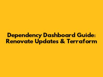 Dependency Dashboard Guide: Renovate Updates & Terraform