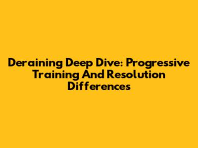 Deraining Deep Dive: Progressive Training And Resolution Differences