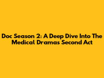 Doc Season 2: A Deep Dive Into The Medical Drama's Second Act