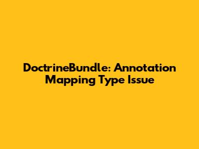 DoctrineBundle: Annotation Mapping Type Issue