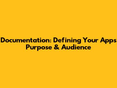 Documentation: Defining Your App's Purpose & Audience