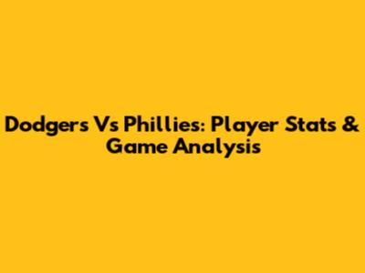 Dodgers Vs Phillies: Player Stats & Game Analysis