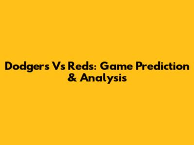 Dodgers Vs Reds: Game Prediction & Analysis