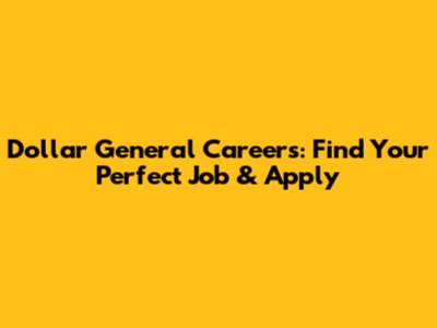 Dollar General Careers: Find Your Perfect Job & Apply