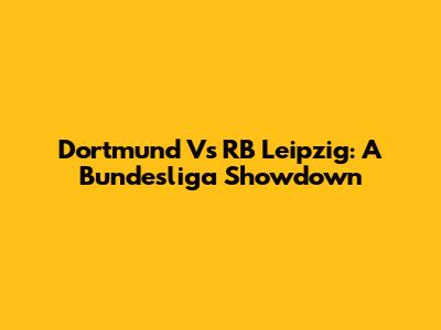 Dortmund Vs RB Leipzig: A Bundesliga Showdown