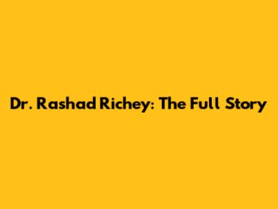 Dr. Rashad Richey: The Full Story