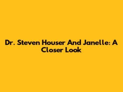 Dr. Steven Houser And Janelle: A Closer Look