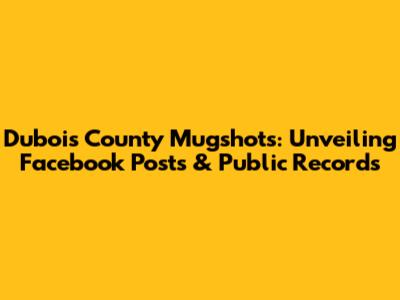 Dubois County Mugshots: Unveiling Facebook Posts & Public Records