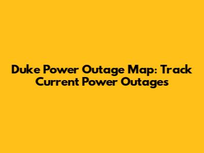 Duke Power Outage Map: Track Current Power Outages