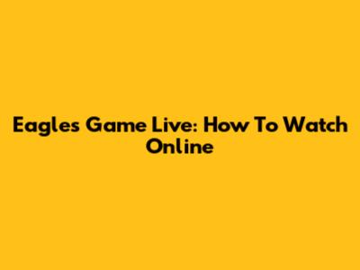 Eagles Game Live: How To Watch Online