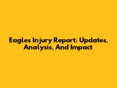 Eagles Injury Report: Updates, Analysis, And Impact
