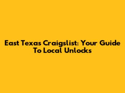 East Texas Craigslist: Your Guide To Local Unlocks