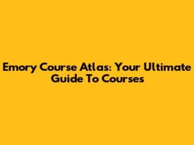 Emory Course Atlas: Your Ultimate Guide To Courses