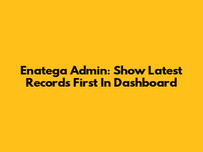Enatega Admin: Show Latest Records First In Dashboard