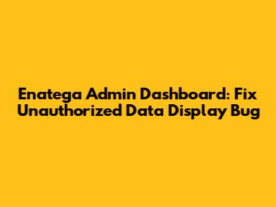 Enatega Admin Dashboard: Fix Unauthorized Data Display Bug