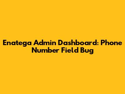 Enatega Admin Dashboard: Phone Number Field Bug