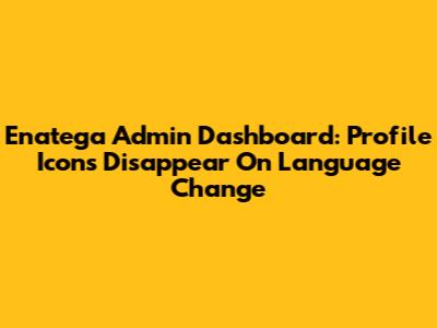 Enatega Admin Dashboard: Profile Icons Disappear On Language Change