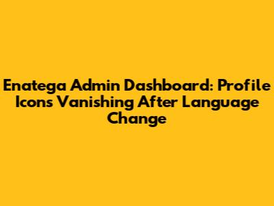 Enatega Admin Dashboard: Profile Icons Vanishing After Language Change