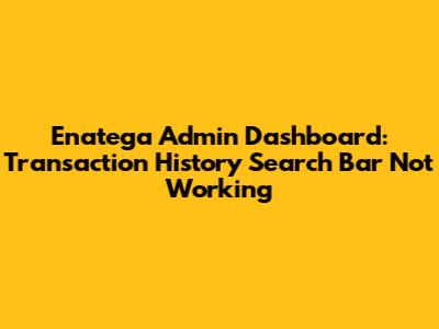 Enatega Admin Dashboard: Transaction History Search Bar Not Working