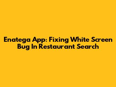 Enatega App: Fixing White Screen Bug In Restaurant Search