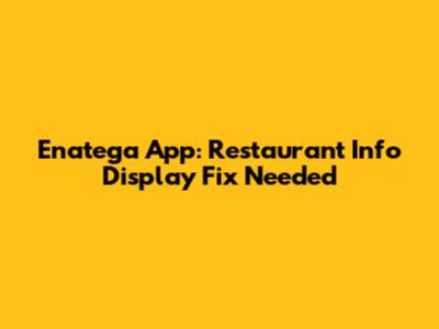 Enatega App: Restaurant Info Display Fix Needed