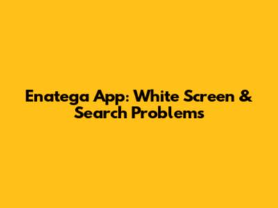 Enatega App: White Screen & Search Problems