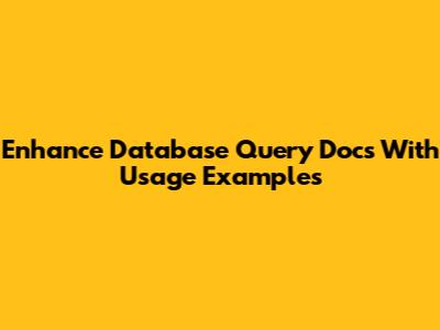 Enhance Database Query Docs With Usage Examples