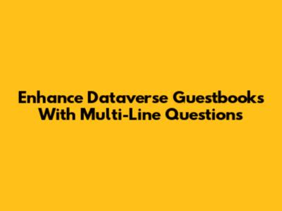 Enhance Dataverse Guestbooks With Multi-Line Questions
