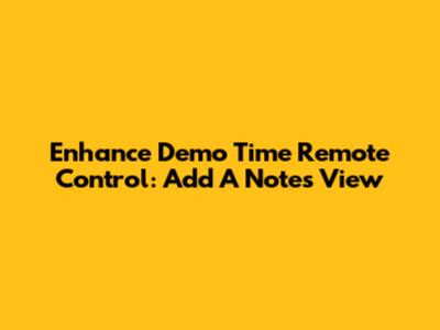 Enhance Demo Time Remote Control: Add A Notes View
